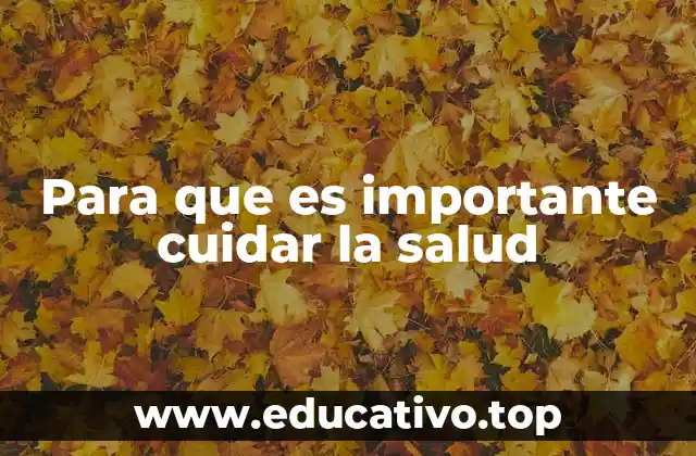 Para que es importante cuidar la salud