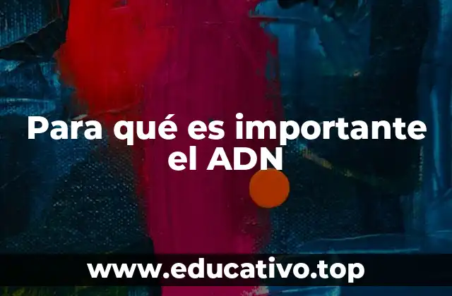 Para qué es importante el ADN