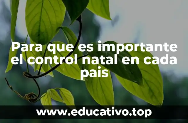Para que es importante el control natal en cada pais