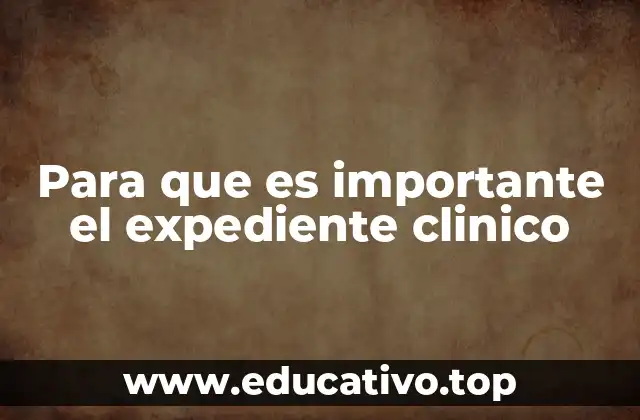 Para que es importante el expediente clinico