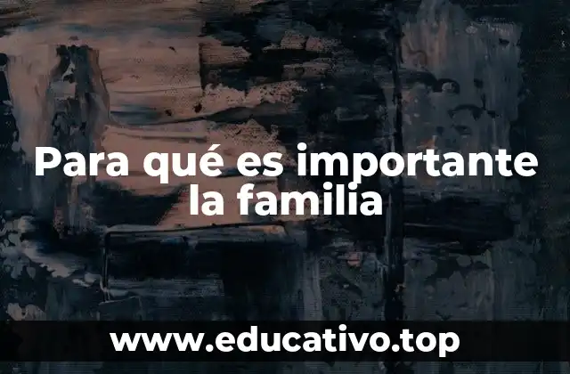 Para qué es importante la familia