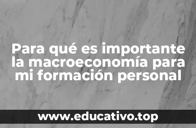 Para qué es importante la macroeconomía para mi formación personal