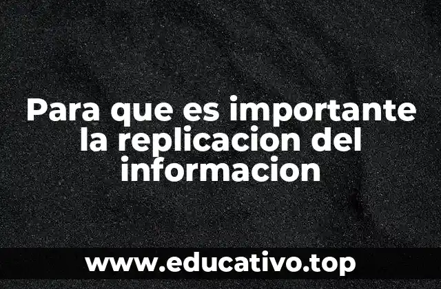 Para que es importante la replicacion del informacion