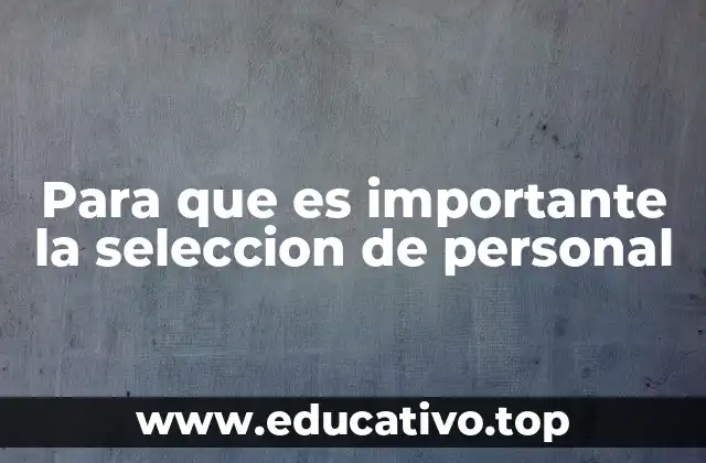 Para que es importante la seleccion de personal