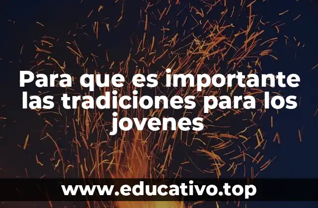 Para que es importante las tradiciones para los jovenes