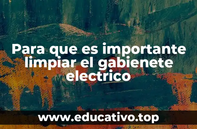 Para que es importante limpiar el gabienete electrico