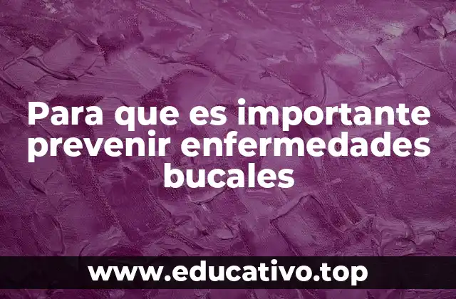 Para que es importante prevenir enfermedades bucales