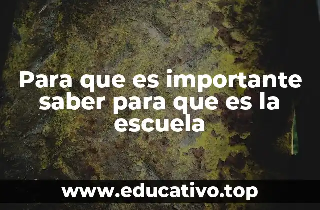 Para que es importante saber para que es la escuela