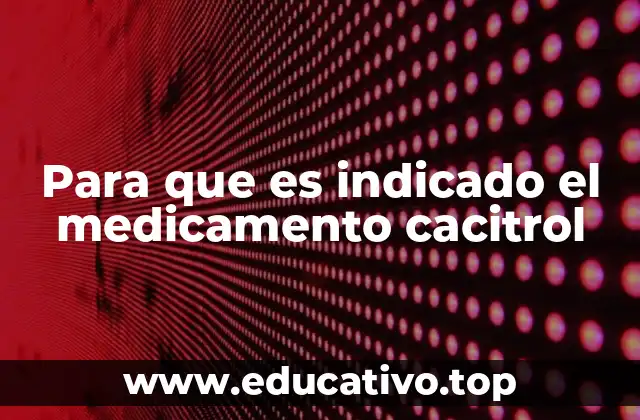 Para que es indicado el medicamento cacitrol