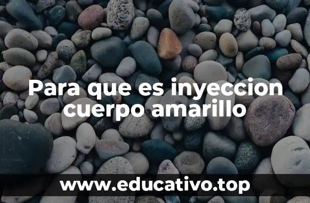 Para que es inyeccion cuerpo amarillo