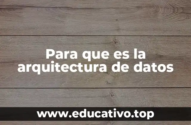 Para que es la arquitectura de datos