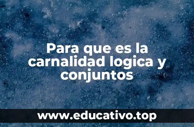 Para que es la carnalidad logica y conjuntos