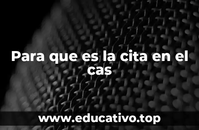 Para que es la cita en el cas
