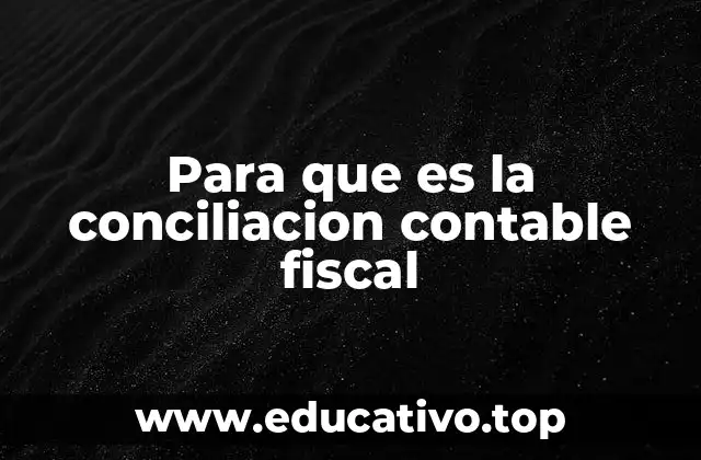 Para que es la conciliacion contable fiscal