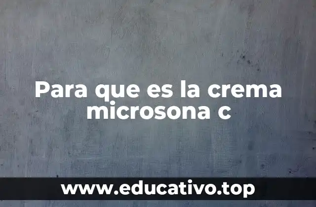 Para que es la crema microsona c