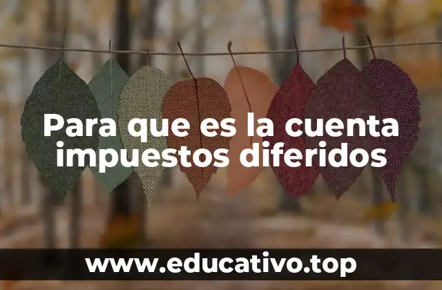 Para que es la cuenta impuestos diferidos