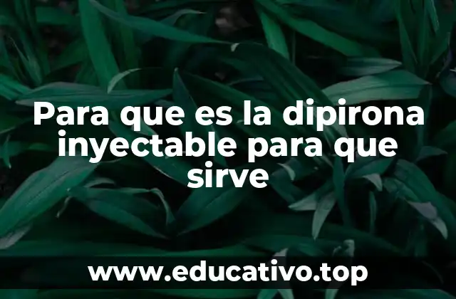 Para que es la dipirona inyectable para que sirve