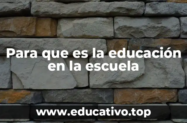 Para que es la educación en la escuela