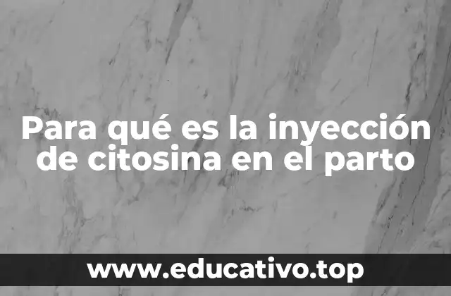 Para qué es la inyección de citosina en el parto