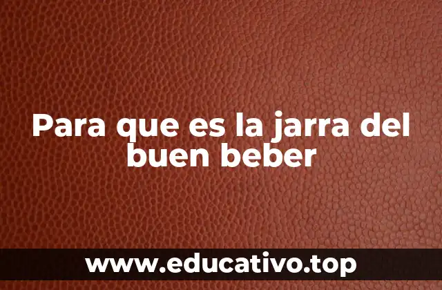 Para que es la jarra del buen beber