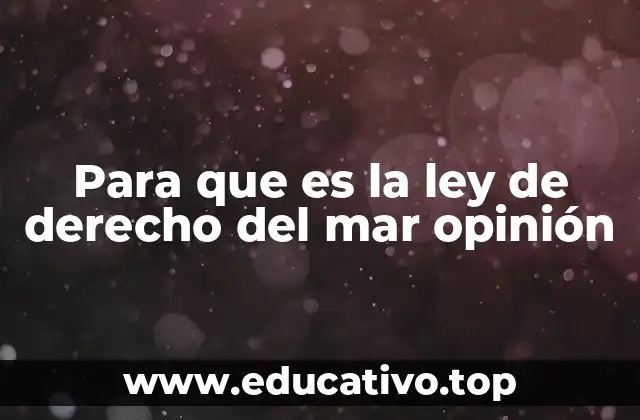 Para que es la ley de derecho del mar opinión