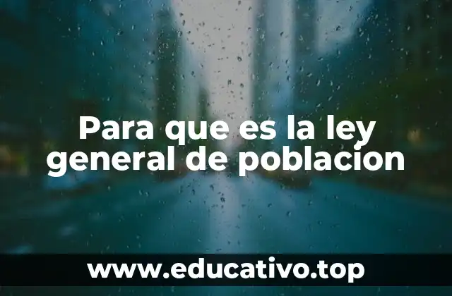 Para que es la ley general de poblacion