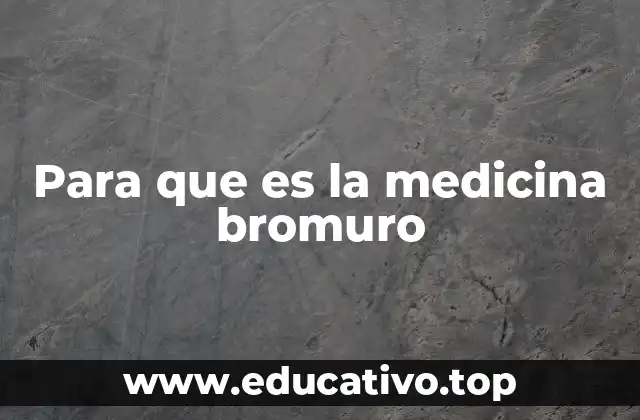 Para que es la medicina bromuro