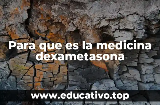 Para que es la medicina dexametasona