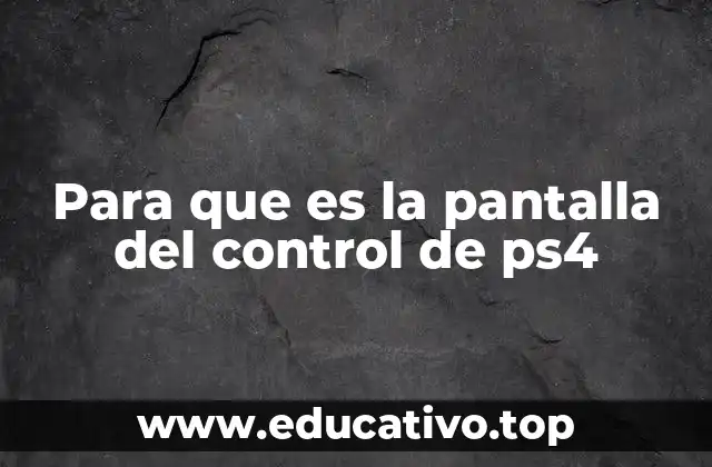 Para que es la pantalla del control de ps4