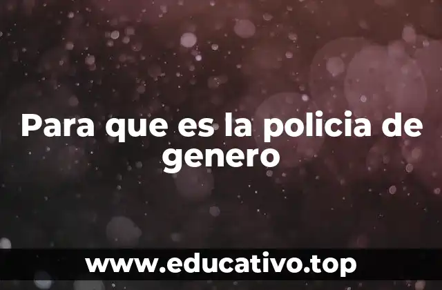 Para que es la policia de genero