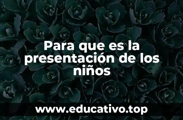 Para que es la presentación de los niños