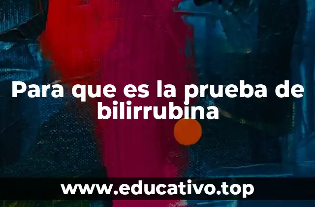 Para que es la prueba de bilirrubina