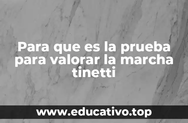 Para que es la prueba para valorar la marcha tinetti