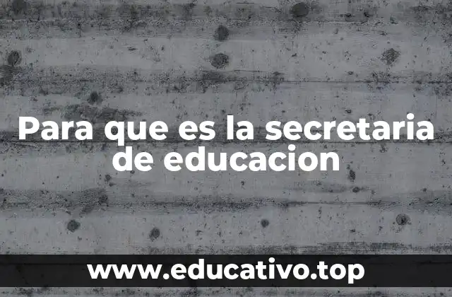Para que es la secretaria de educacion