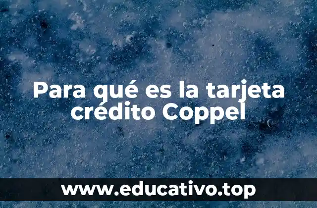 Para qué es la tarjeta crédito Coppel