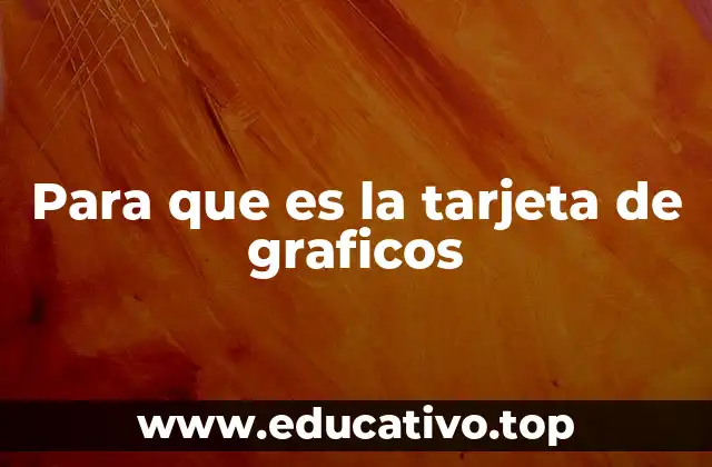 Para que es la tarjeta de graficos