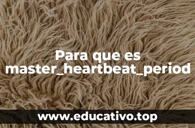 Para que es master_heartbeat_period