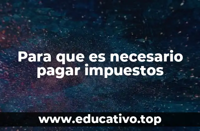 Para que es necesario pagar impuestos