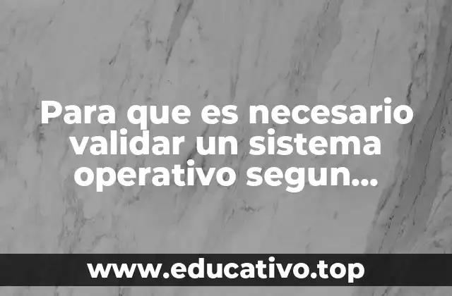 Para que es necesario validar un sistema operativo segun nom-059-ssa