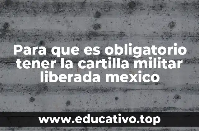 Para que es obligatorio tener la cartilla militar liberada mexico
