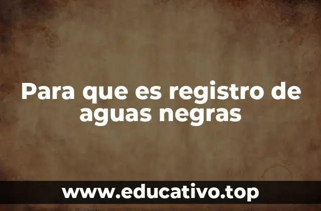 Para que es registro de aguas negras