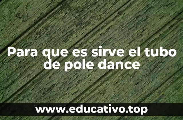 Para que es sirve el tubo de pole dance