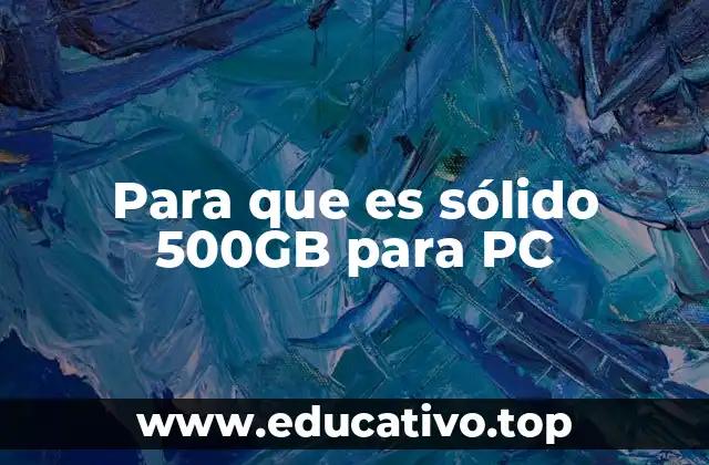 Para que es sólido 500GB para PC