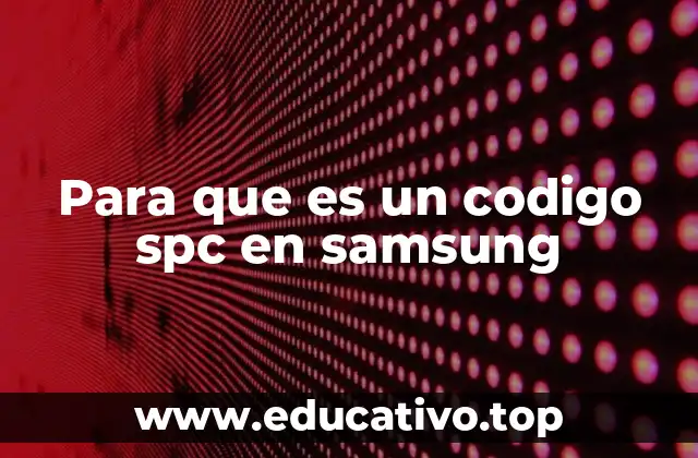 Para que es un codigo spc en samsung