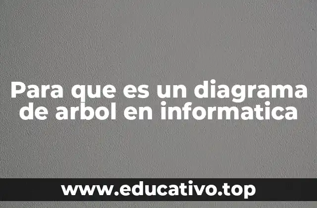 Para que es un diagrama de arbol en informatica