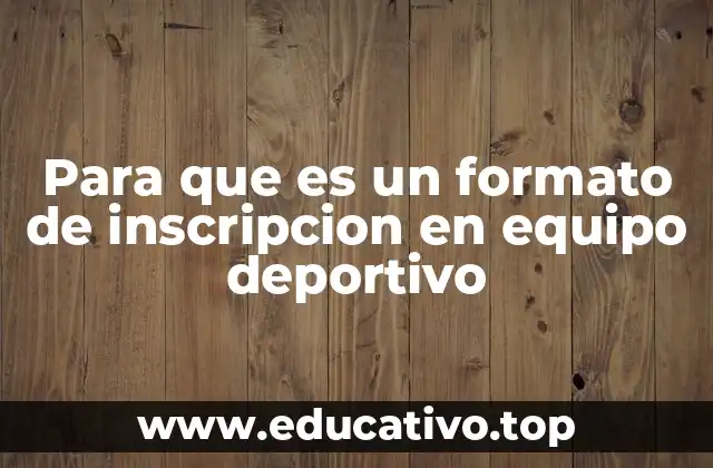 Para que es un formato de inscripcion en equipo deportivo