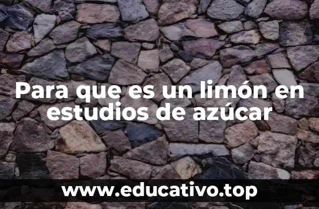 Para que es un limón en estudios de azúcar