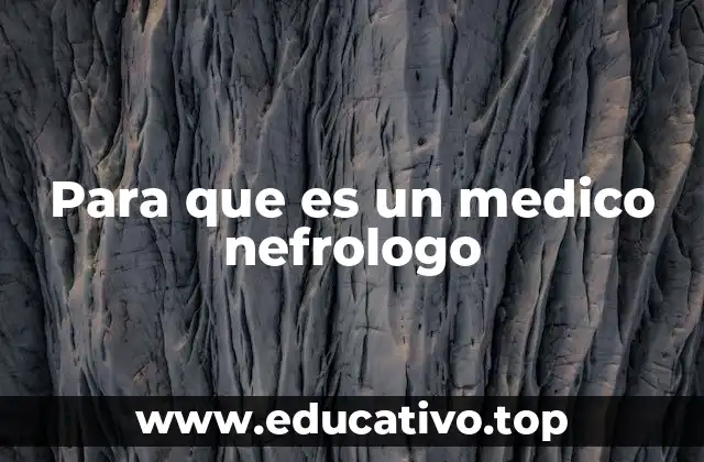 Para que es un medico nefrologo