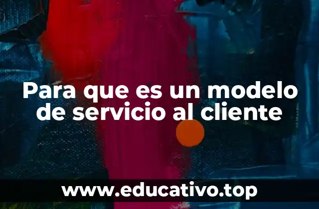 Para que es un modelo de servicio al cliente