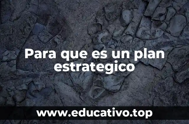 Para que es un plan estrategico
